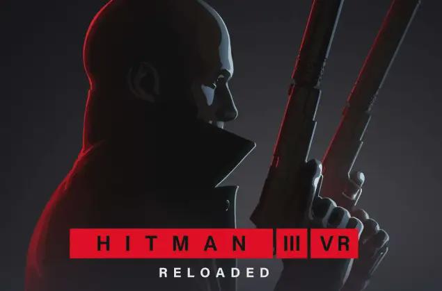 杏彩官网VR潜动作作遊戲《Hitman 3 VR： Reloaded》推出补钉更